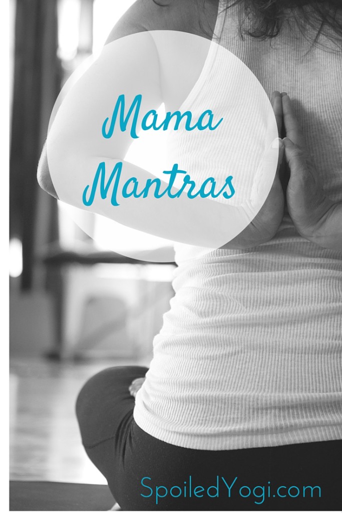 Mama Mantras | Why I Believe in Positive Affirmations | SpoiledYogi.com