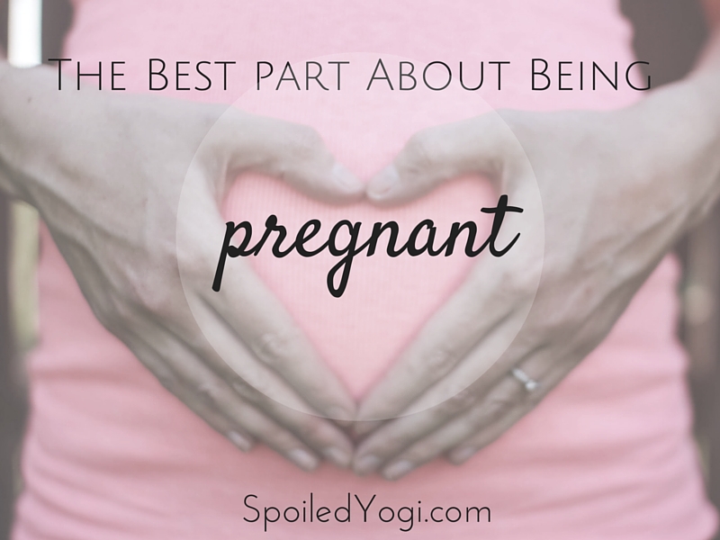 Pregnancy Perks | The Best Thing About Being Pregnant | SpoiledYogi.com