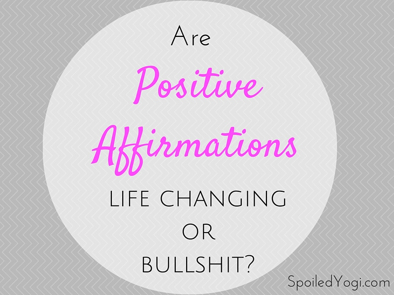 Are Positive Affirmations Bullshit or Life-Changing? | Mama Mantras | I generously give to myself.I generously give to others | Why I Believe in Positive Affirmations | SpoiledYogi.com