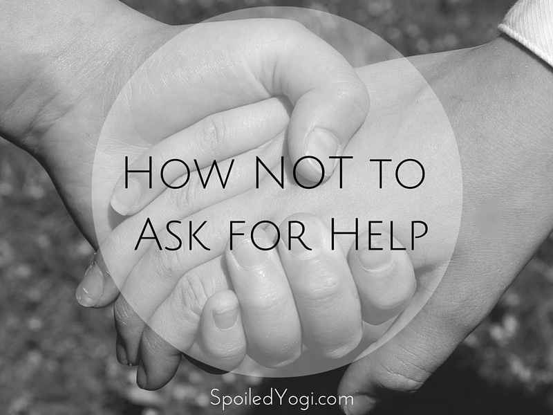 How NOT to Ask for Help | Relationship Advice for New Moms | SpoiledYogi.com