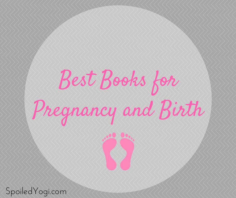 Best Books for Pregnancy and Birth | SpoiledYogi.com